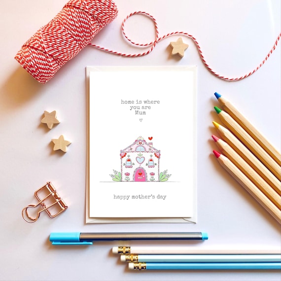Home is where you are Mum. Sweet Mother’s Day card.
