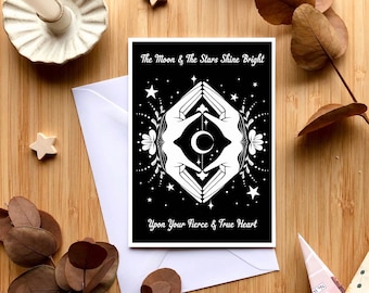 The Moon and The Stars Shine Bright Upon Your Fierce and True Heart, black and white greeting card.