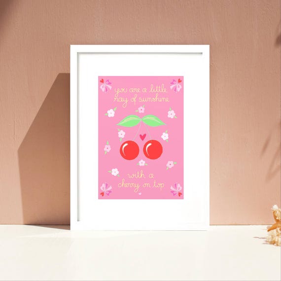 You are a little ray of sunshine with a cherry on top, A4 / A5 unframed print. Cute cherry print.
