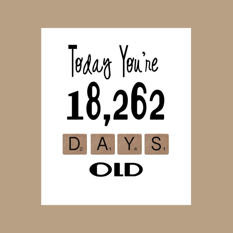 May include: White background with black text that reads "Today You're 18,262 DAYS OLD". The number of days is displayed with brown tiles that have the letters D, A, Y, and S on them.