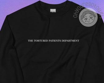 The Tortured Patients Department Sweatshirt - Funny Cancer Shirt- Cancer Patient Gift - Funny Cancer Gift - Chemo Gift - Chemo Shirt