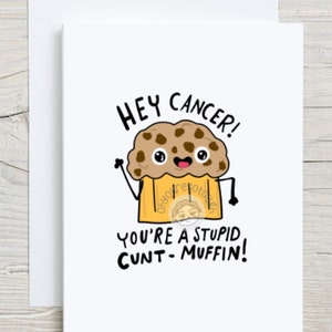 Cancer Encouragement Card Funny - Cancer is a Cunt Muffin - Cancer Card - Cancer Fighter - Cancer Support Card- Cancer Survivor Card