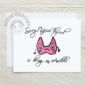 Sorry Your Thyroid is Being an Asshole Card - Thyroid Cancer Card - Hypothyroidism - Funny Cancer Card - Thyroid Disease - Hashimotos