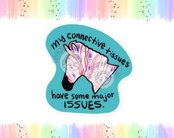 May include: A teal blue sticker with a zebra head illustration and the text "My connective tissues have some major ISSUES."