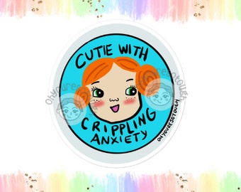 Anxiety Awareness Sticker Funny - Cutie with Crippling Anxiety - Anxiety Sticker - Anxiety Disorder - Anxiety Relief - Mental Health Gifts