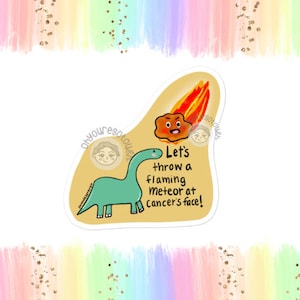 Throw a Flaming Meteor at Cancer - Funny Cancer Sticker - Funny Cancer Gift - Cancer Survivor Gift - Cancer Awareness - Chemo Gift