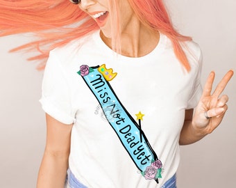 Funny Cancer Shirt - Miss Not Dead Yet Sash - Funny Cancer Gift - Cancer Shirt - Chemo Shirt - Cancer Survivor Shirt - Cancer Patient Gifts