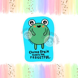 May include: A blue and green sticker with a cartoon frog and the text "Chemo Brain makes me FROGETFUL."