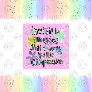 Invisible Illness Sticker - Invisible Illnesses Deserve Visible Compassion - Chronic Illness Sticker - Spoonie Gift - Autoimmune Disorder