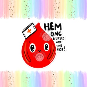 May include: A sticker featuring a cartoon blood drop wearing a nurse's cap with a cross. The sticker has the text "HEM ONC NURSES ARE THE BEST!" in black. The background has a rainbow design.