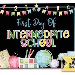 May include: A printable sign with a chalkboard background and colorful text that reads "First Day of Intermediate School". The sign is decorated with colorful flags, a globe, a book, pencils, an apple, and a watercolor palette.