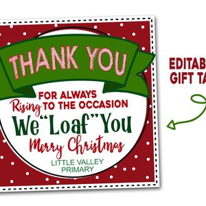 May include: Red and white polka dot gift tag with a green banner that says "Thank You" and the text "For Always Rising To The Occasion We "Loaf" You Merry Christmas Little Valley Primary".