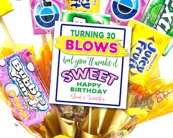 May include: A colorful birthday card with a candy bouquet theme. The card reads "Turning 30 Blows but you'll make it Sweet Happy Birthday Shan & Jennifer".
