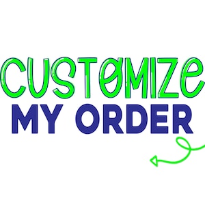 May include: Green text on a white background that says "Customize My Order" with a green arrow pointing to the right.