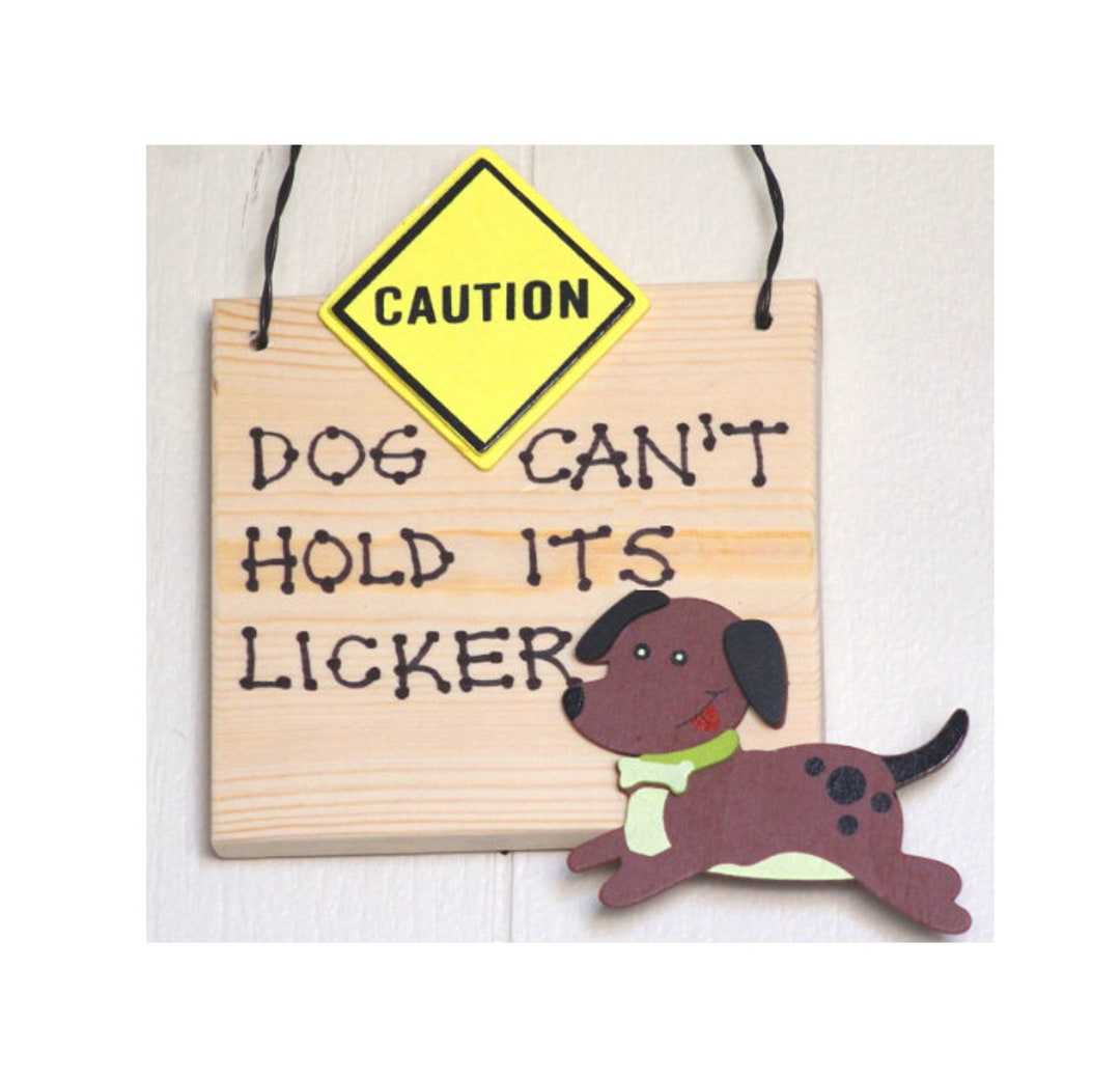 Caution Dog Can't Hold Its Licker Wooden Sign Plaque Woof Bow Wow Dog