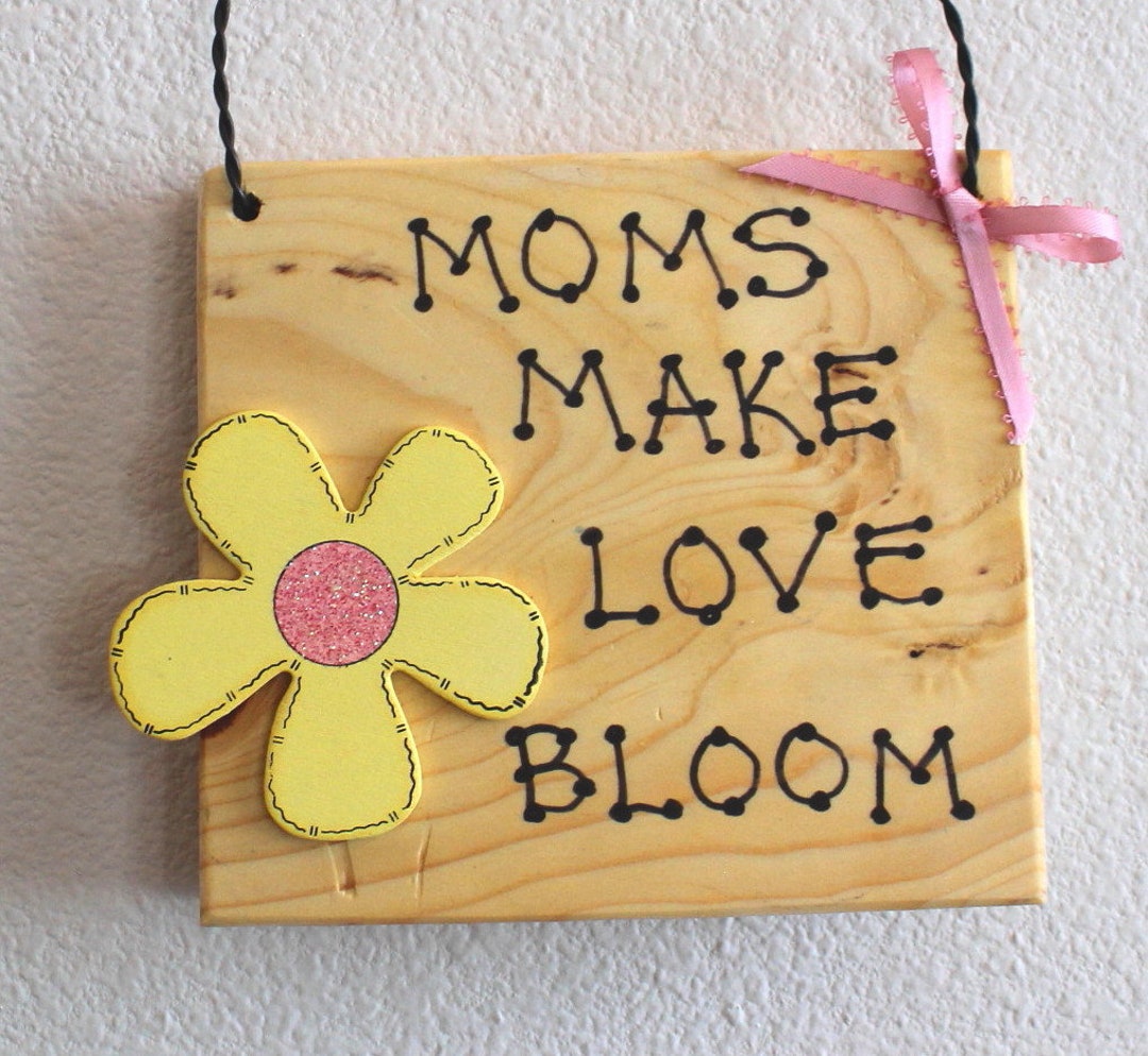 Moms Make Love Bloom Wooden Sign Plaque Flowers Plants Garden Mother's ...