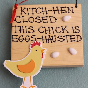 Kitch-hen closed this chick is eggs-hausted wooden sign-Kitchen closed this chick is exhausted-chicken-hen-rooster-fowl-eggs-farm-ranch
