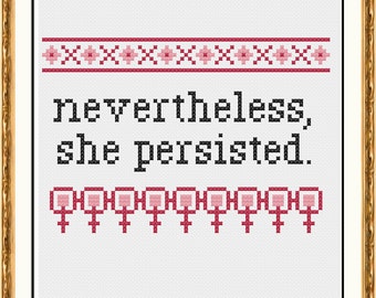 PATTERN: nevertheless, she persisted -  pdf cross stitch chart - instant download