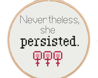 PATTERN: nevertheless, she persisted --  pdf cross stitch chart - instant download