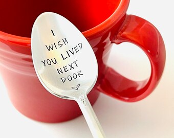 I Wish You Lived Next Door Spoon - Hand Stamped Spoon - Custom Engraved Spoon - Unique Gift Idea - Best Friend Gift - I love you Spoon