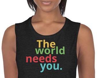 El mundo te necesita: camiseta sin mangas para mujer
