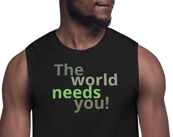 El mundo te necesita - Camiseta musculosa unisex