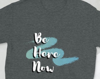 Be Here Now -Short-Sleeve Unisex T-Shirt