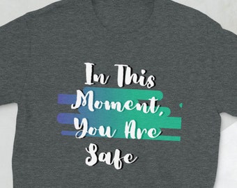 In This Moment You Are Safe - Short-Sleeve Unisex T-Shirt