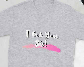 I Got You Sis - T-shirt Unisex a maniche corte