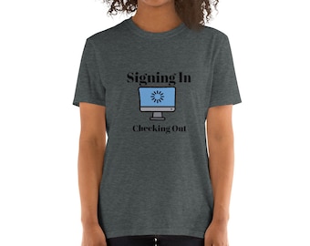 Signing In Checking Out- Short-Sleeve Unisex T-Shirt