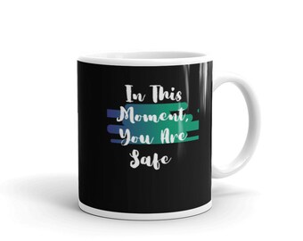 In This Moment You Are Safe- glossy mug