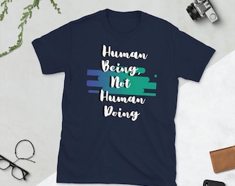 Human Being Not Human Doing- Short-Sleeve Unisex T-Shirt