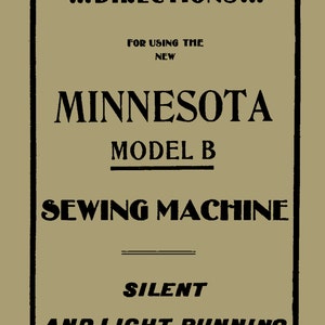 Könnte beinhalten: Schwarz-weißer Text auf beigefarbenem Hintergrund. Der Text lautet: "...DIRECTIONS... FOR USING THE NEW MINNESOTA MODEL B SEWING MACHINE SILENT AND LIGHT RUNNING"
