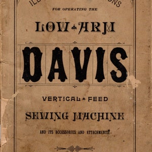 DOWNLOAD Illustrated Directions for Operating the Low Arm Davis Vertical Feed Sewing Machine and its Accessories and Attachments Manual PDF