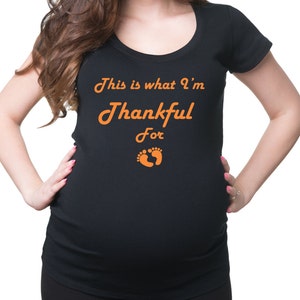 This Is What I&#39;m Thankful For Maternity T Shirt Pregnancy Shirt Thanksgiving Maternity Tees Tshirt For Pregnant Woman Thanksgiving Day