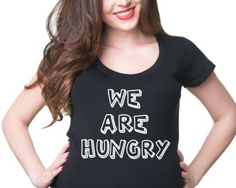 We Are Hungry T-Shirt Funny Maternity Tee Shirt Pregnancy Shirt Birth Announcement Tee Shirt