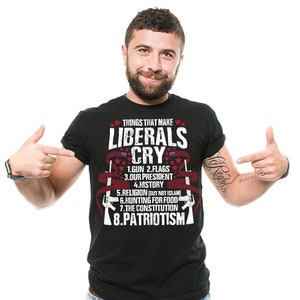Patriotic T-Shirt Funny Things That Make Liberals Cry Patriotism Tee Shirt