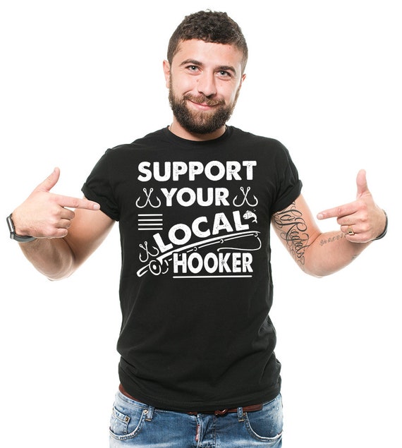 Funny Fisherman T-shirt Support Your Local Hooker Cool Graphic