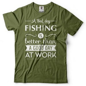 A Bad Day Fishing Is Better Than A Good Day At Work T-Shirt Funny Fishing Quote Gift For Fisherman Fishing Apparel Tee Shirt image 6