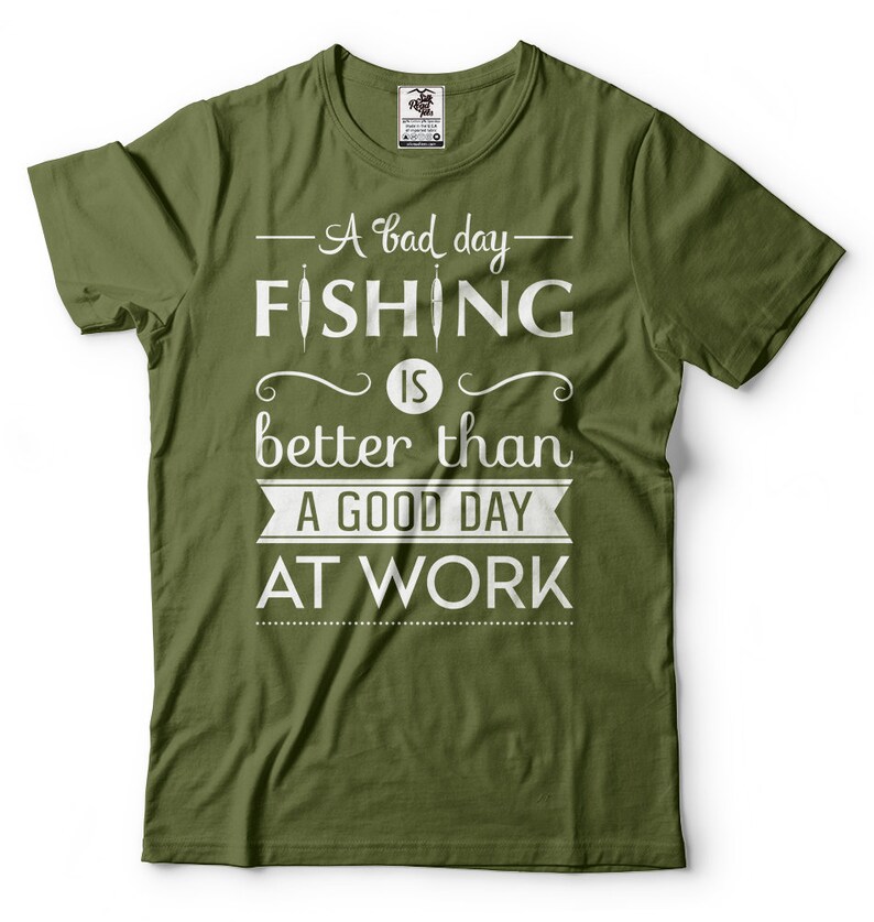 A Bad Day Fishing Is Better Than A Good Day At Work T-Shirt Funny Fishing Quote Gift For Fisherman Fishing Apparel Tee Shirt image 6