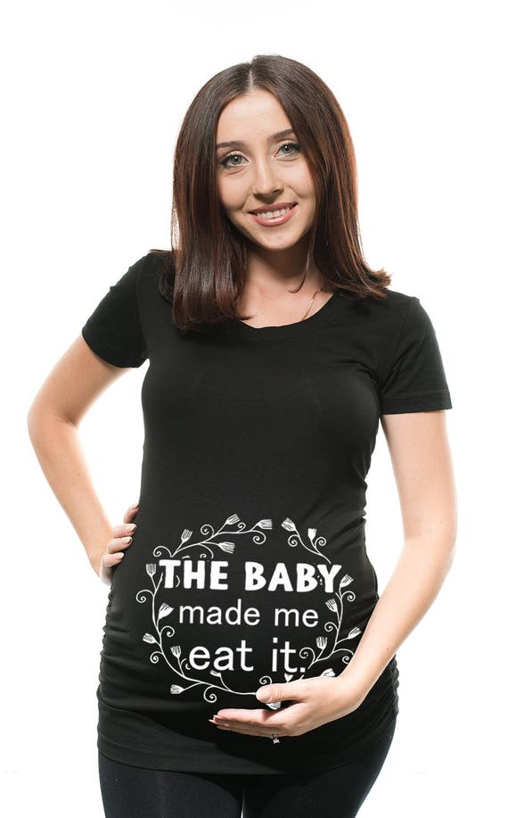 Maternity T-shirt Funny Pregnancy Top the Baby Made Me Eat It