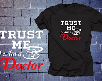 Trust Me I Am A Doctor T Shirt Funny Profession Shirt Doctor Tshirt