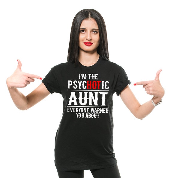 Womens I'm The Psychotic (Hot) Aunt Funny Gift T-Shirt Womens I'm The Psychotic (Hot) Aunt Funny Gift T-Shirt