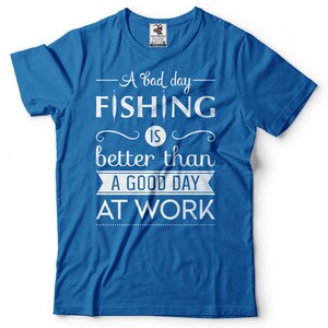 A Bad Day Fishing Is Better Than A Good Day At Work T-Shirt Funny Fishing Quote Gift For Fisherman Fishing Apparel Tee Shirt image 2