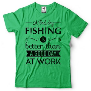 A Bad Day Fishing Is Better Than A Good Day At Work T-Shirt Funny Fishing Quote Gift For Fisherman Fishing Apparel Tee Shirt image 4