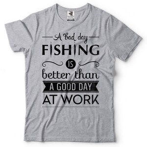 A Bad Day Fishing Is Better Than A Good Day At Work T-Shirt Funny Fishing Quote Gift For Fisherman Fishing Apparel Tee Shirt image 3