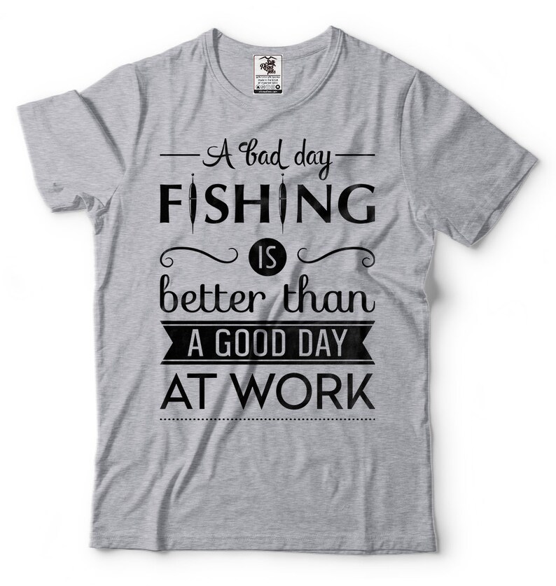 A Bad Day Fishing Is Better Than A Good Day At Work T-Shirt Funny Fishing Quote Gift For Fisherman Fishing Apparel Tee Shirt image 3