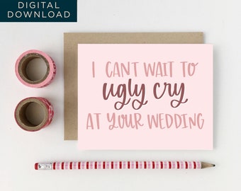 DIGITALT "Ugly Cry At Your Wedding"-förlovningskort, roligt förlovningskort, kort till brud, kort från brudtärna, förlovningskort