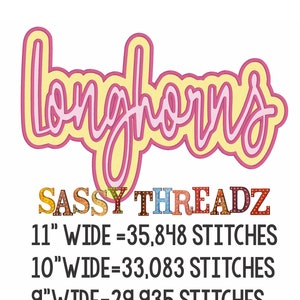 May include: A pink and yellow graphic design of the word "Longhorns" with a colorful text logo "SASSY THREADZ" below. The image also includes the text "11" WIDE = 35,848 STITCHES", "10" WIDE = 33,083 STITCHES", and "9" WIDE = 29,935 STITCHES".