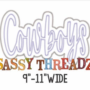 May include: Embroidered design of the word "Cowboys" in a purple script font with a gray outline. Below the word is the text "SASSY THREADZ" in colorful block letters with light bulbs. The text "9" - 11" WIDE" is below the colorful letters.
